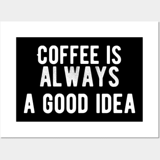 Coffee is  always a good idea Posters and Art